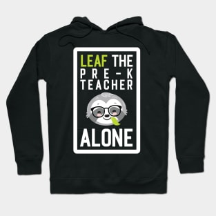 Funny Pre-K Teacher Pun - Leaf me Alone - Gifts for Pre-K Teachers Hoodie